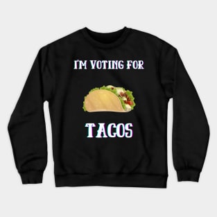 I'm Voting For Tacos Crewneck Sweatshirt